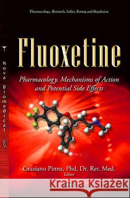 Fluoxetine: Pharmacology, Mechanisms of Action & Potential Side Effects Graziano Pinna 9781634820769 Nova Science Publishers Inc