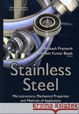 Stainless Steel: Microstructure, Mechanical Properties & Methods of Application Animesh Kumar Basak, Alokesh Pramanik 9781634820806 Nova Science Publishers Inc