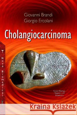 Cholangiocarcinoma Giorgio Ercolani, Giovanni Brandi 9781634821438 Nova Science Publishers Inc
