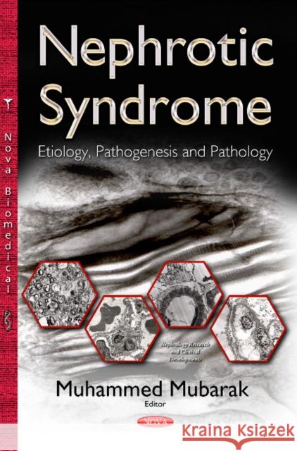 Nephrotic Syndrome: Etiology, Pathogenesis & Pathology Muhammed Mubarak 9781634821544