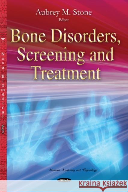 Bone Disorders, Screening & Treatment Aubrey M Stone 9781634821551 Nova Science Publishers Inc