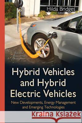 Hybrid Vehicles & Hybrid Electric Vehicles: New Developments, Energy Management & Emerging Technologies Hilda Bridges 9781634821575 Nova Science Publishers Inc