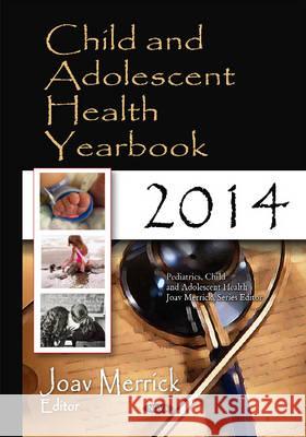 Child & Adolescent Health Yearbook 2014 Joav Merrick, MD, MMedSci, DMSc 9781634821629 Nova Science Publishers Inc