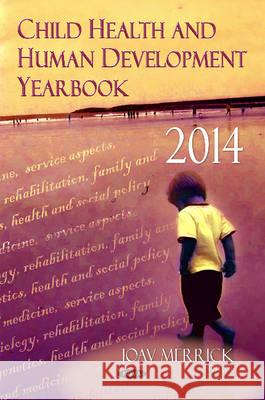 Child Health & Human Development Yearbook 2014 Joav Merrick, MD, MMedSci, DMSc 9781634821636