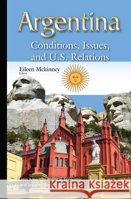 Argentina: Conditions, Issues & U.S. Relations Eileen Mckinney 9781634822510 Nova Science Publishers Inc