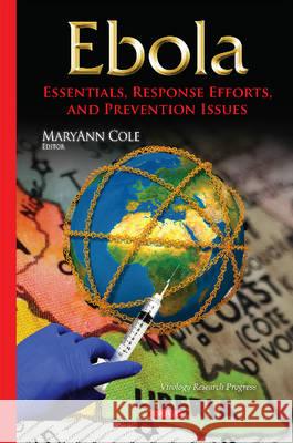 Ebola: Essentials, Response Efforts & Prevention Issues MaryAnn Cole 9781634822534