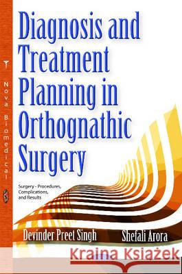 Diagnosis & Treatment Planning in Orthognathic Surgery Devinder Preet Singh, Shefali Arora 9781634822732 Nova Science Publishers Inc