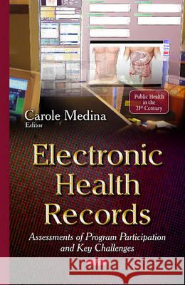Electronic Health Records: Assessments of Program Participation & Key Challenges Carole Medina 9781634822763