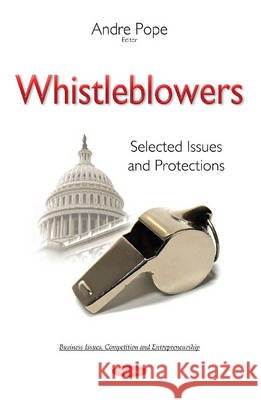Whistleblowers: Selected Issues & Protections Andre Pope 9781634822909