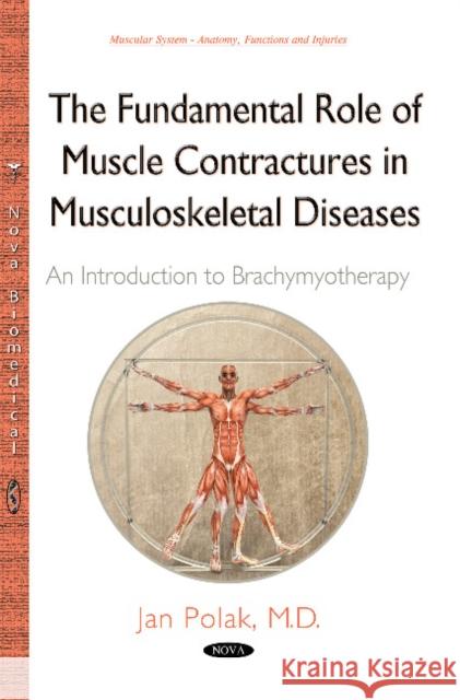 Fundamental Role of Muscle Contractures in Musculoskeletal Diseases: An Introduction to Brachymyotherapy Jan Polak 9781634823012