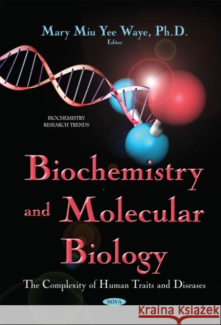 Biochemistry & Molecular Biology: The Complexity of Human Traits & Diseases Mary Miu Yee Waye 9781634823128 Nova Science Publishers Inc