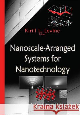 Nanoscale-Arranged Systems for Nanotechnology Kirill L Levine 9781634823531