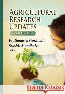 Agricultural Research Updates: Volume 9 Prathamesh Gorawala, Srushti Mandhatri 9781634823586 Nova Science Publishers Inc