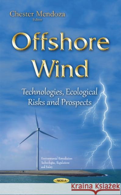 Offshore Wind: Technologies, Ecological Risks & Prospects Chester Mendoza 9781634823647 Nova Science Publishers Inc