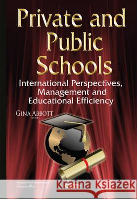 Private and Public Schools: International Perspectives, Management & Educational Efficiency Gina Abbott 9781634823654 Nova Science Publishers Inc
