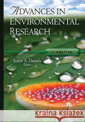 Advances in Environmental Research: Volume 39 Justin A Daniels 9781634823661 Nova Science Publishers Inc