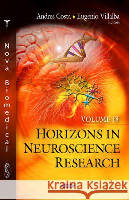 Horizons in Neuroscience Research: Volume 18 Andres Costa, Eugenio Villalba 9781634823685 Nova Science Publishers Inc