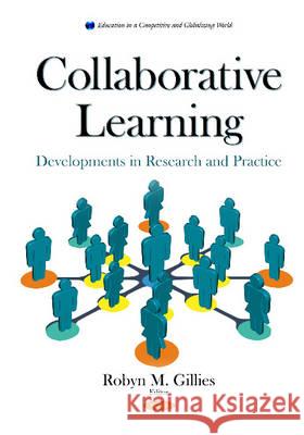 Collaborative Learning: Developments in Research & Practice Robyn M Gillies, PhD 9781634824040 Nova Science Publishers Inc