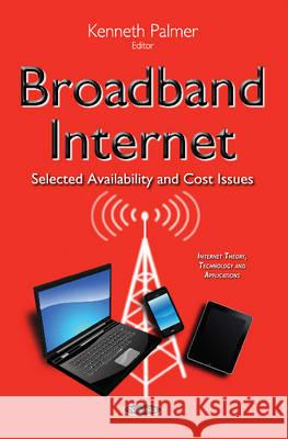 Broadband Internet: Selected Availability & Cost Issues Kenneth Palmer 9781634824316 Nova Science Publishers Inc