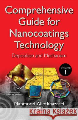 Comprehensive Guide for Nanocoatings Technology: Volume 1 -- Deposition & Mechanism Mahmood Aliofkhazraei 9781634824477