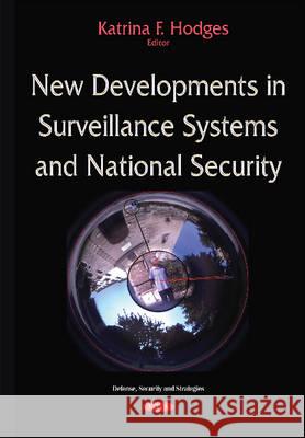 New Developments in Surveillance Systems & National Security Katrina F Hodges 9781634824644 Nova Science Publishers Inc