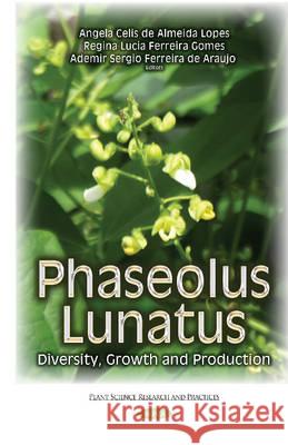 Phaseolus Lunatus: Diversity, Growth & Production Ademir Sergio Ferreira de Araujo, Angela Celis de Almeida Lopes, Regina Lucia Ferreira Gomes 9781634824941 Nova Science Publishers Inc