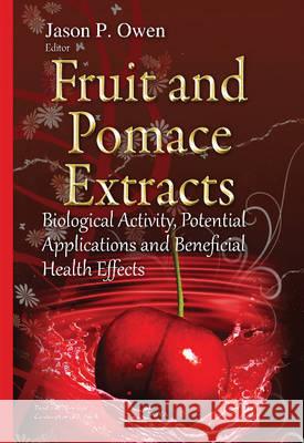 Fruit & Pomace Extracts: Biological Activity, Potential Applications & Beneficial Health Effects Jason P Owen 9781634824972