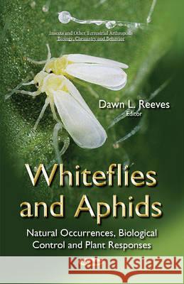 Whiteflies & Aphids: Natural Occurrences, Biological Control & Plant Responses Dawn L Reeves 9781634825078 Nova Science Publishers Inc