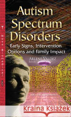 Autism Spectrum Disorders: Early Signs, Intervention Options & Family Impact Arlene Valdez 9781634825474