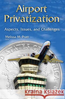 Airport Privatization: Aspects, Issues & Challenges Melissa M Pratt 9781634825559 Nova Science Publishers Inc