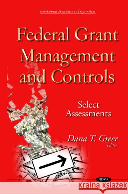 Federal Grant Management & Controls: Select Assessments Dana T Greer 9781634825597 Nova Science Publishers Inc