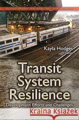 Transit System Resilience: Development Efforts & Challenges Kayla Hodges 9781634825672 Nova Science Publishers Inc