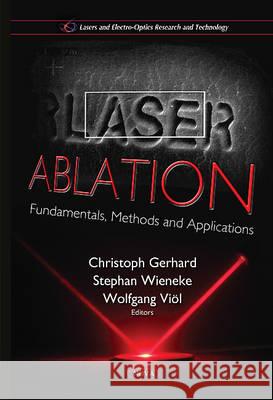 Laser Ablation: Fundamentals, Methods & Applications Christoph Gerhard, Stephan Wieneke, Wolfgang Viol 9781634825894