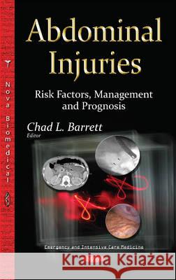 Abdominal Injuries: Risk Factors, Management & Prognosis Chad L Barrett 9781634825900