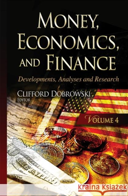 Money, Economics & Finance: Developments, Analyses & Research -- Volume 4 Clifford Dobrowski 9781634826068 Nova Science Publishers Inc