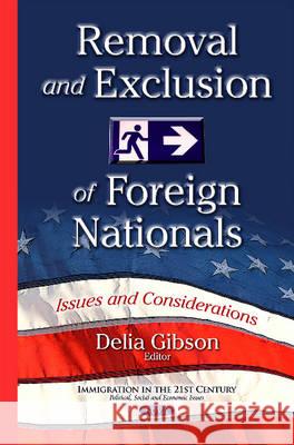 Removal & Exclusion of Foreign Nationals: Issues & Considerations Delia Gibson 9781634826105 Nova Science Publishers Inc