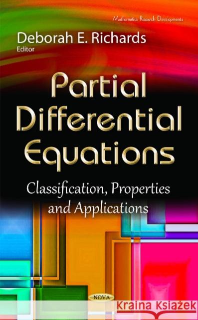 Partial Differential Equations: Classification, Properties & Applications Deborah E Richards 9781634826433 Nova Science Publishers Inc