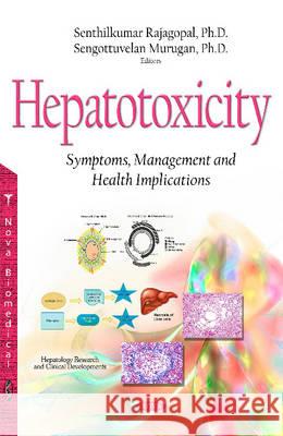 Hepatotoxicity: Symptoms, Management & Health Implications Dr Senthilkumar Rajagopal, PhD, Sengottuvelan Murugan 9781634826501 Nova Science Publishers Inc