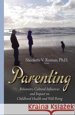 Parenting: Behaviors, Cultural Influences & Impact on Childhood Health Nicky Roman 9781634826518