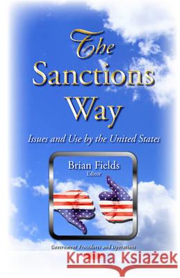 Sanctions Way: Issues & Use by the United States Brian Fields 9781634826792 Nova Science Publishers Inc