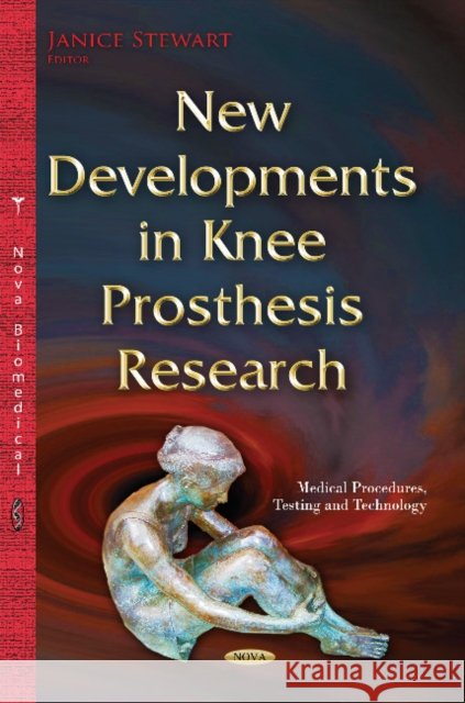 New Developments in Knee Prosthesis Research Janice Stewart 9781634827003