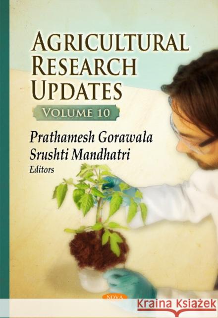 Agricultural Research Updates: Volume 10 Prathamesh Gorawala, Srushti Mandhatri 9781634827454 Nova Science Publishers Inc