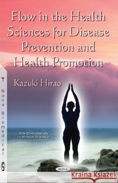 Flow in the Health Sciences for Disease Prevention & Health Promotion Kazuki Hirao 9781634827638 Nova Science Publishers Inc