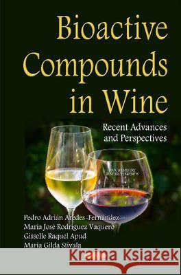 Bioactive Compounds in Wine: Recent Advances & Perspectives Pedro Adrián Aredes Fernández, María José Rodriguez Vaquero, Gisselle Raquel Apud, María Gilda Stivala 9781634827652