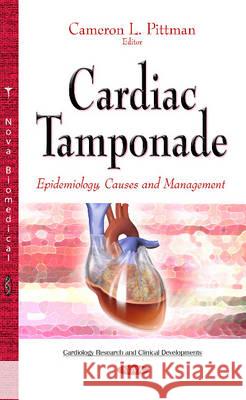 Cardiac Tamponade: Epidemiology, Causes & Management Cameron L Pittman 9781634827874 Nova Science Publishers Inc