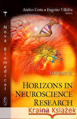 Horizons in Neuroscience Research: Volume 20 Andres Costa, Eugenio Villalba 9781634827928 Nova Science Publishers Inc