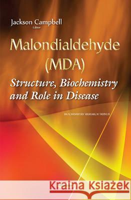 Malondialdehyde (MDA): Structure, Biochemistry & Role in Disease Jackson Campbell 9781634827935 Nova Science Publishers Inc