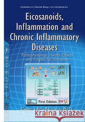 Eicosanoids, Inflammation & Chronic Inflammatory Diseases: Pathophysiology, Health Effects & Targets for Therapies Carmela Rita Balistreri 9781634827997