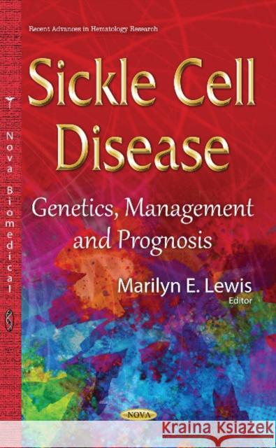 Sickle Cell Disease: Genetics, Management & Prognosis Marilyn E Lewis 9781634828284
