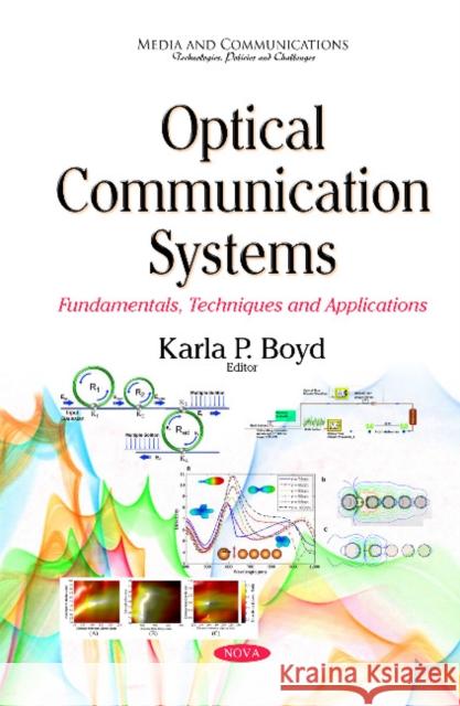Optical Communication Systems: Fundamentals, Techniques & Applications Karla P Boyd 9781634828338 Nova Science Publishers Inc